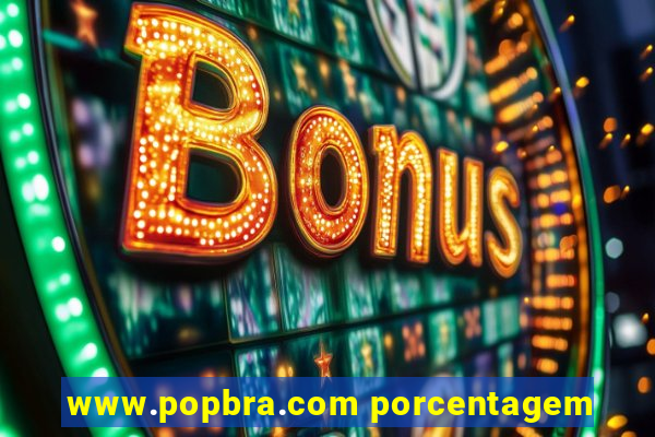 www.popbra.com porcentagem